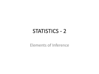 STATISTICS - 2
Elements of Inference
 