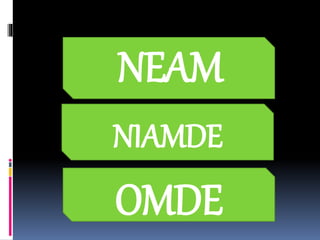 NIAMDE
OMDE
NEAM
 