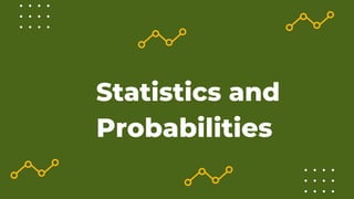 Statistics and
Probabilities
 