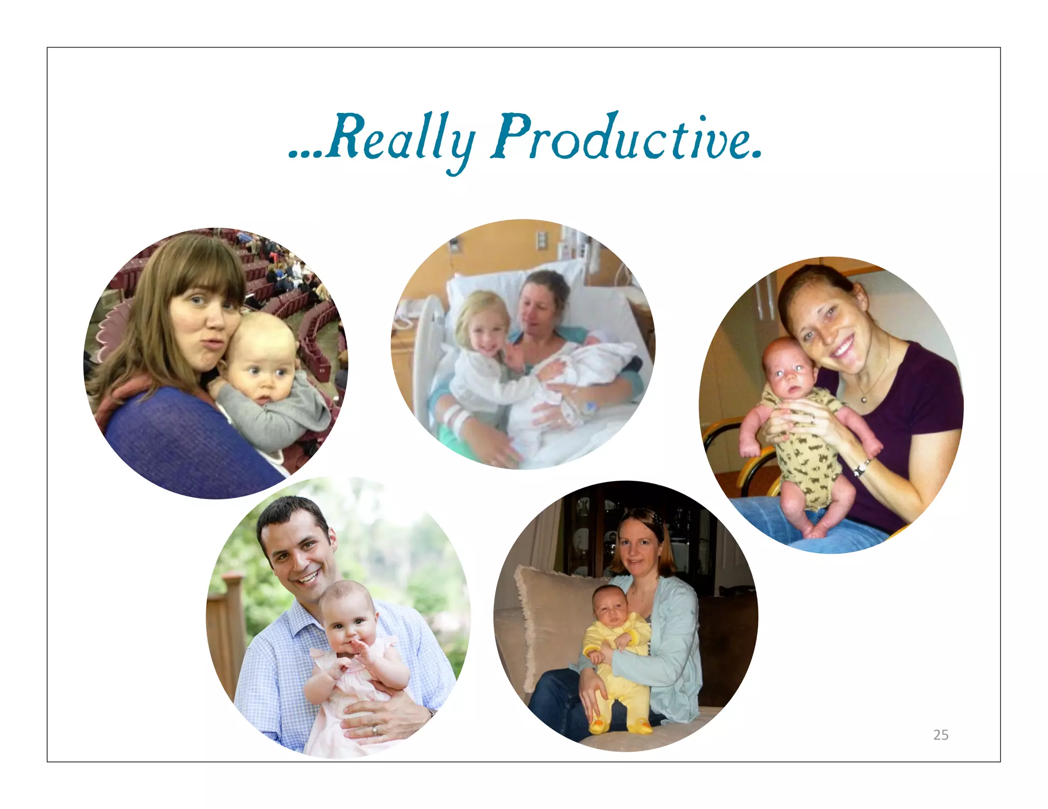 ...Really Productive.




                        25
 