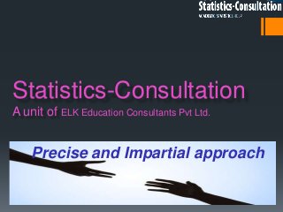 Statistics-Consultation
A unit of ELK Education Consultants Pvt Ltd.


    Precise and Impartial approach
    A unit of Regent Research Writing Pvt Ltd.
 