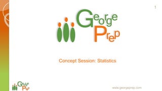 Concept Session: Statistics
www.georgeprep.com
1
 