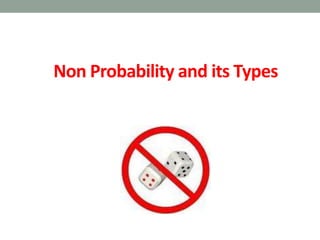 Non Probability and its Types 
 