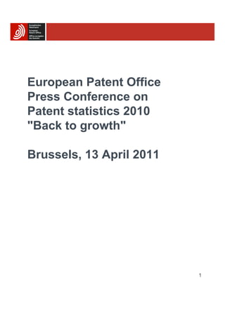 European Patent Office
Press Conference on
Patent statistics 2010
"Back to growth"

Brussels, 13 April 2011




                          1
 