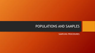 POPULATIONS AND SAMPLES
SAMPLING PROCEDURES
 