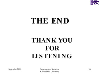 September 2000 Department of Statistics  Kansas State University THE   END THANK YOU FOR LISTENING   