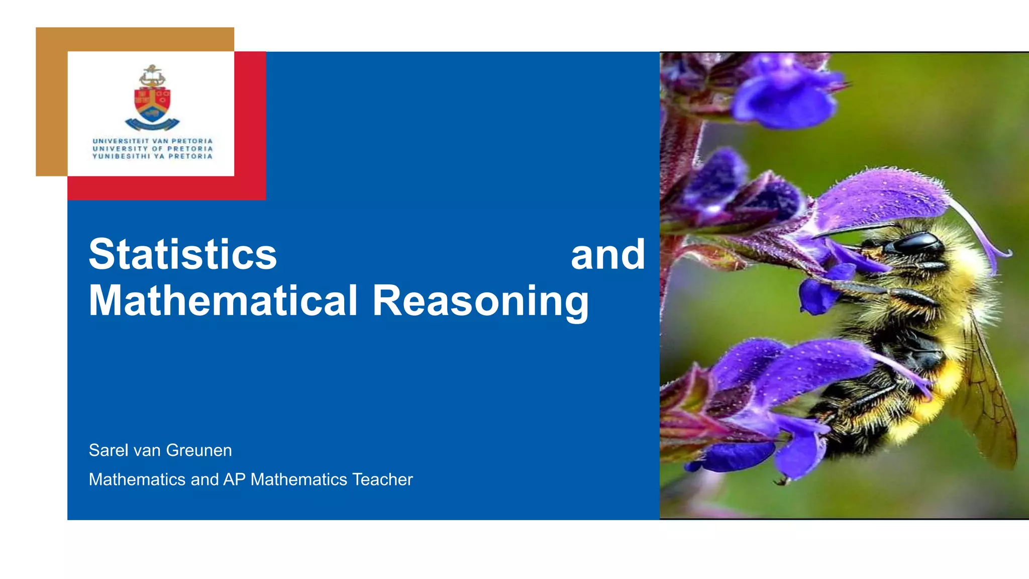 Sarel van Greunen
Mathematics and AP Mathematics Teacher
Statistics and
Mathematical Reasoning