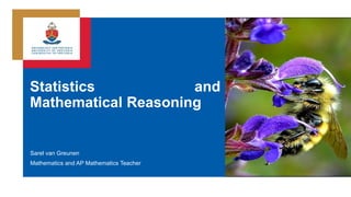 Sarel van Greunen
Mathematics and AP Mathematics Teacher
Statistics and
Mathematical Reasoning
 