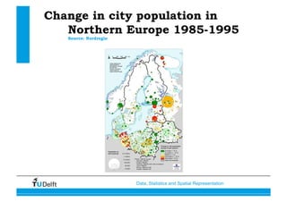 Data, Statistics and Spatial Representation
Change in city population in
Northern Europe 1985-1995
Source: Nordregio
 