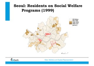 Data, Statistics and Spatial Representation
Seoul: Residents on Social Welfare
Programs (1999)
 
