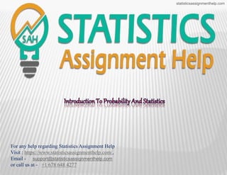 For any help regarding Statistics Assignment Help
Visit : https://www.statisticsassignmenthelp.com/,
Email - support@statisticsassignmenthelp.com
or call us at - +1 678 648 4277
statisticsassignmenthelp.com
 