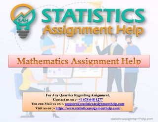 For Any Quarries Regarding Assignment,
Contact us on :- +1 678 648 4277
You can Mail us on :- support@statisticsassignmenthelp.com
Visit us on :- https://www.statisticsassignmenthelp.com/
statisticsassignmenthelp.com
 