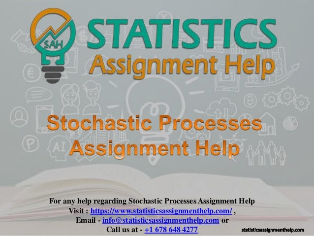 For any help regarding Stochastic Processes Assignment Help
Visit : https://www.statisticsassignmenthelp.com/ ,
Email - info@statisticsassignmenthelp.com or
Call us at - +1 678 648 4277
 