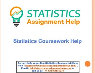 For any help regarding Statistics Coursework Help
visit : https://www.statisticsassignmenthelp.com/ ,
Email - info@statisticsassignmenthelp.com or
call us at - +1 678 648 4277
 