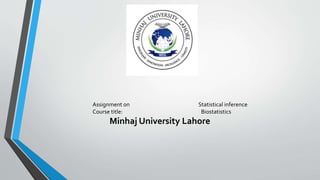 Assignment on Statistical inference
Course title: Biostatistics
Minhaj University Lahore
 