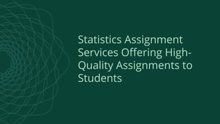 Statistics Assignment
Services Offering High-
Quality Assignments to
Students
 