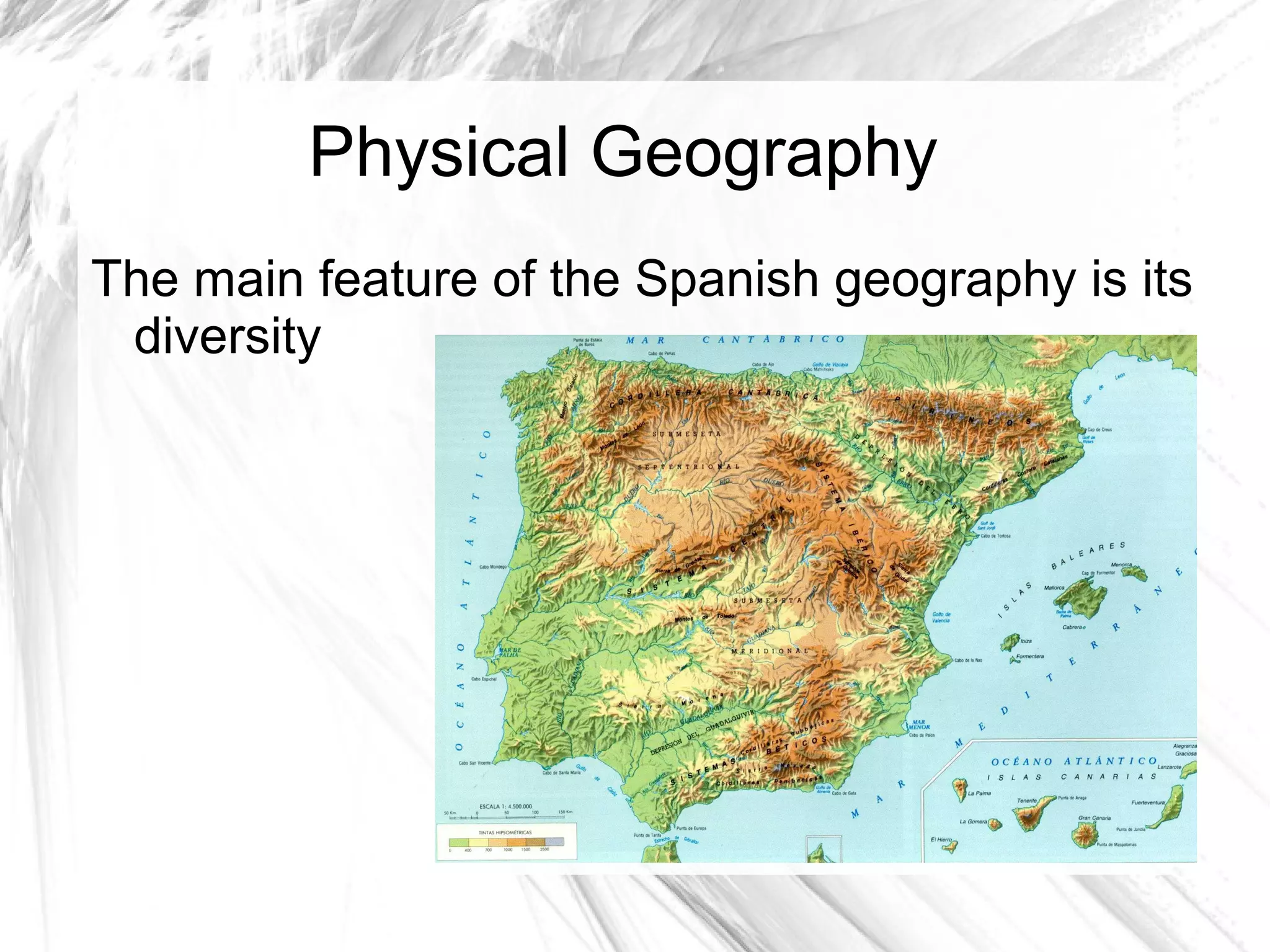 Physical Geography
The main feature of the Spanish geography is its
diversity
 