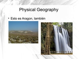 Physical Geography

Esto es Aragon, también
 