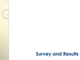 Survey and Results
 