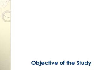 Objective of the Study
 