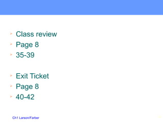 Ch1 Larson/Farber

Class review

Page 8

35-39

Exit Ticket

Page 8

40-42
22
 