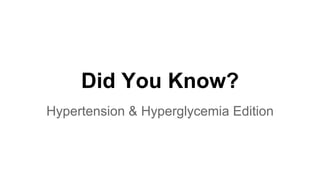 Did You Know?
Hypertension & Hyperglycemia Edition
 