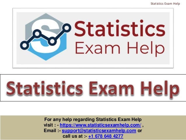 For any help regarding Statistics Exam Help
visit : - https://www.statisticsexamhelp.com/ ,
Email :- support@statisticsexamhelp.com or
call us at :- +1 678 648 4277
Statistics Exam Help
 