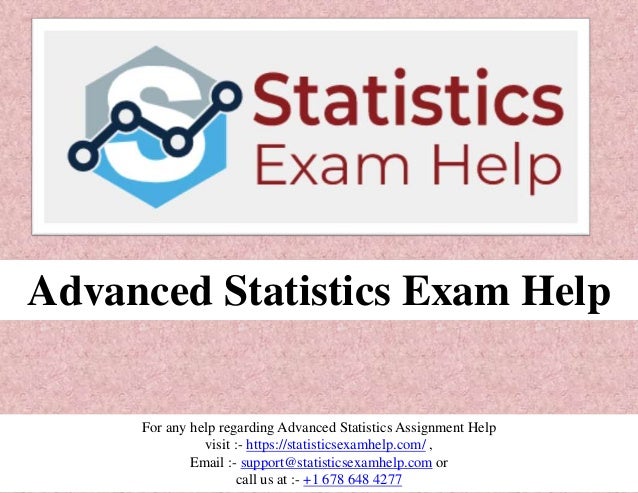 Advanced Statistics Exam Help
For any help regarding Advanced Statistics Assignment Help
visit :- https://statisticsexamhelp.com/ ,
Email :- support@statisticsexamhelp.com or
call us at :- +1 678 648 4277
 