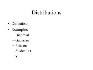 Distributions Definition Examples Binomial Gaussian Poisson Student’s t  2 