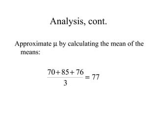 Analysis, cont. Approximate    by calculating the mean of the means: 