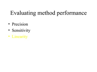 Evaluating method performance Precision Sensitivity Linearity 