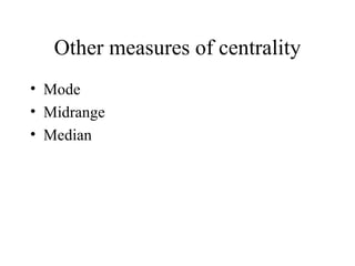 Other measures of centrality Mode Midrange Median 
