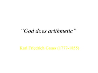 “ God does arithmetic” Karl Friedrich Gauss (1777-1855) 