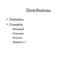 Distributions Definition Examples Binomial Gaussian Poisson Student’s t 
