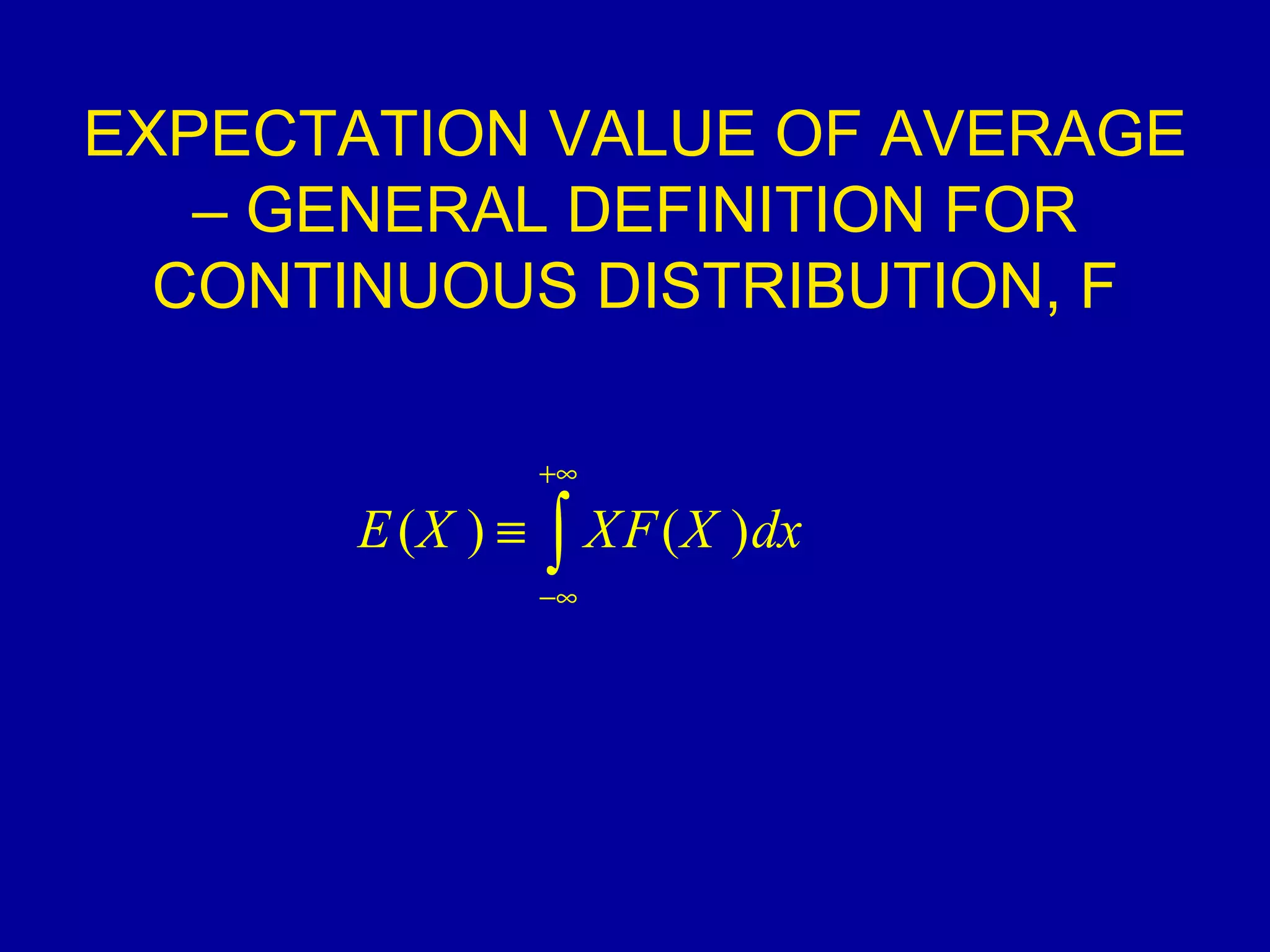EXPECTATION VALUE OF AVERAGE – GENERAL DEFINITION FOR CONTINUOUS DISTRIBUTION, F 