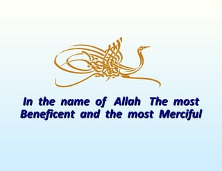In the name of Allah The most
Beneficent and the most Merciful
 