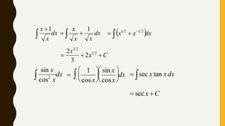dx
x
x

1
dx
xx
x 1
   dxxx

 2121
Cx
x
 21
23
2
3
2
dx
x
x
 2
cos
sin


1
cosx






sin x
cosx





 dx dxxx tansec
Cx  sec
 