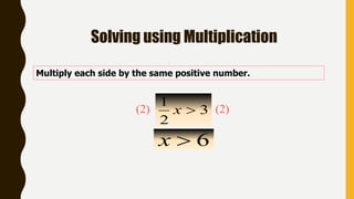 Solving using Multiplication
Multiply each side by the same positive number.
3
2
1
x
6x
(2) (2)
 