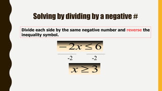 Solving by dividing by a negative #
Divide each side by the same negative number and reverse the
inequality symbol.
62  x
3x
-2 -2
 