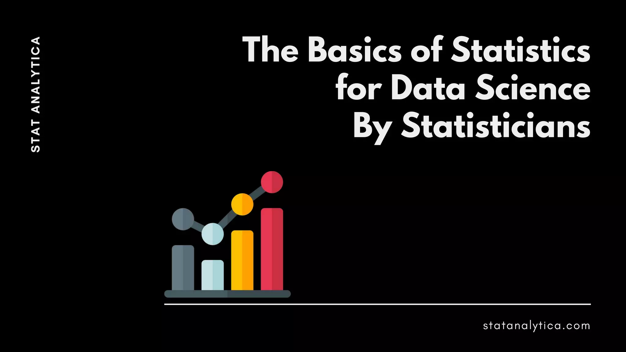 The Basics of Statistics
for Data Science
By Statisticians