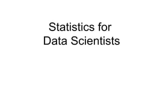 Statistics for
Data Scientists
 