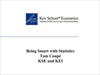 Being Smart with Statistics Tom Coupé KSE and KEI 