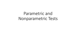 Parametric and
Nonparametric Tests
 