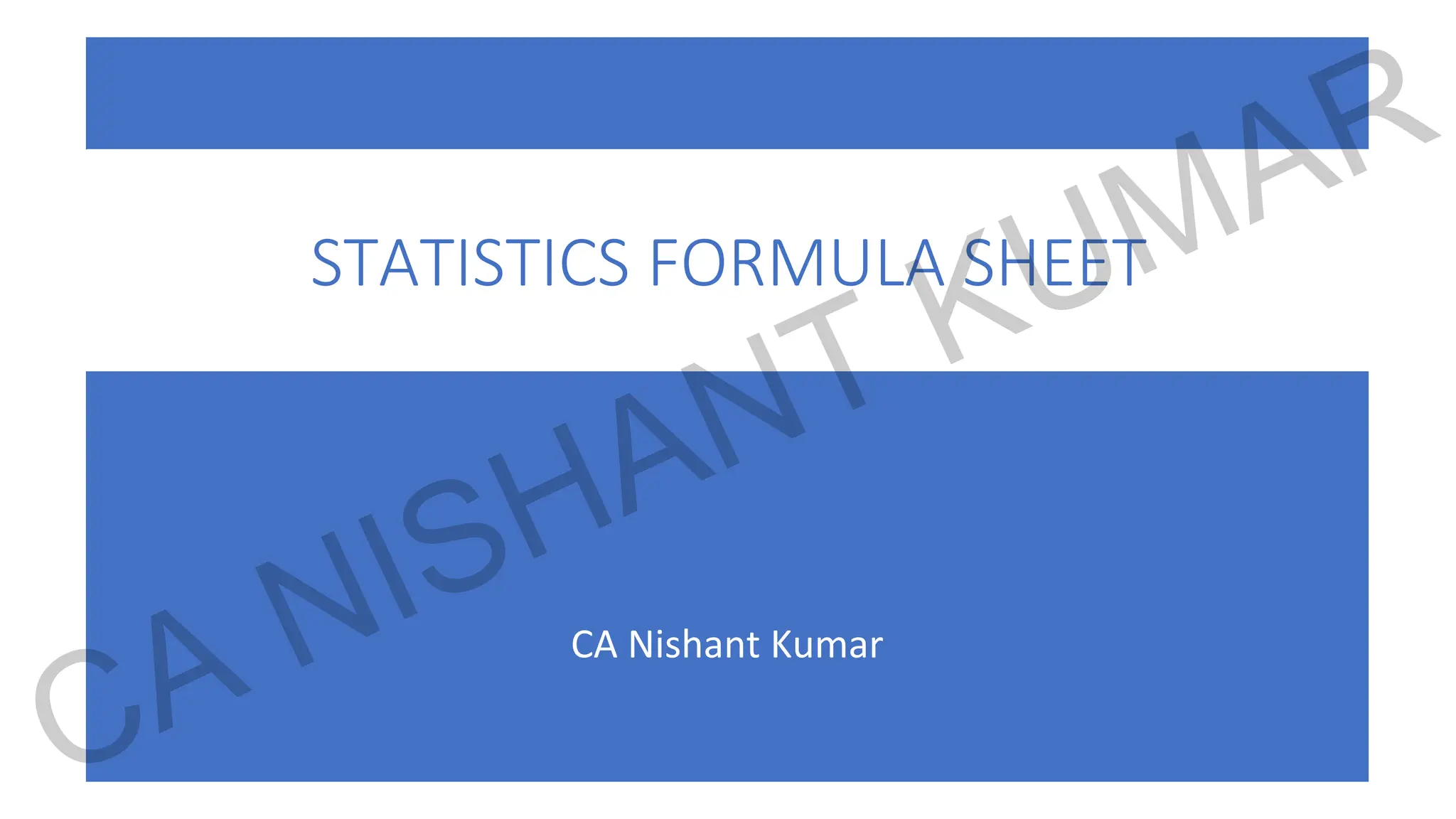 CA Nishant Kumar
STATISTICS FORMULA SHEET
CA NISHANT KUMAR
 