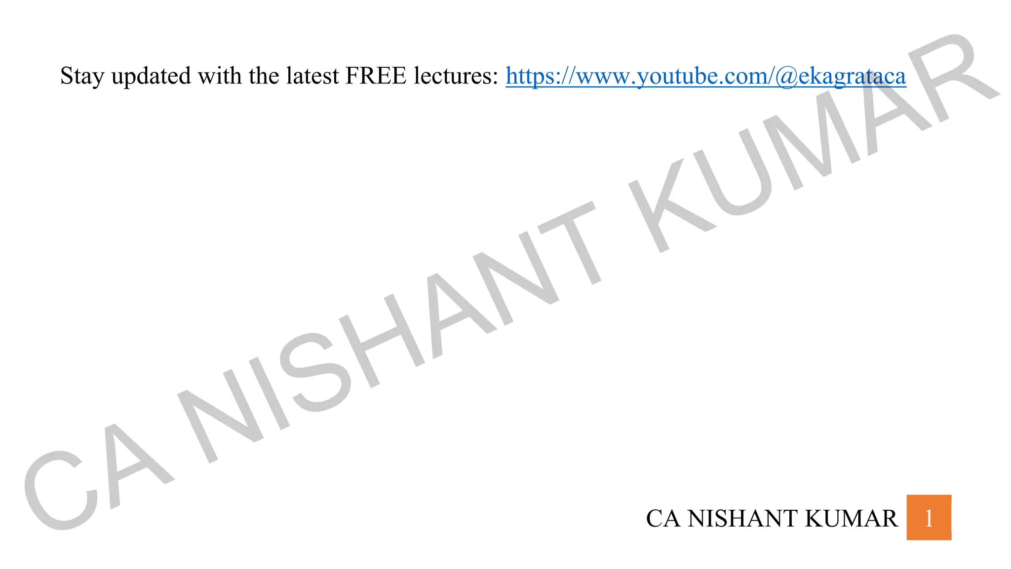 CA NISHANT KUMAR 1
Stay updated with the latest FREE lectures: https://www.youtube.com/@ekagrataca
CA NISHANT KUMAR
 