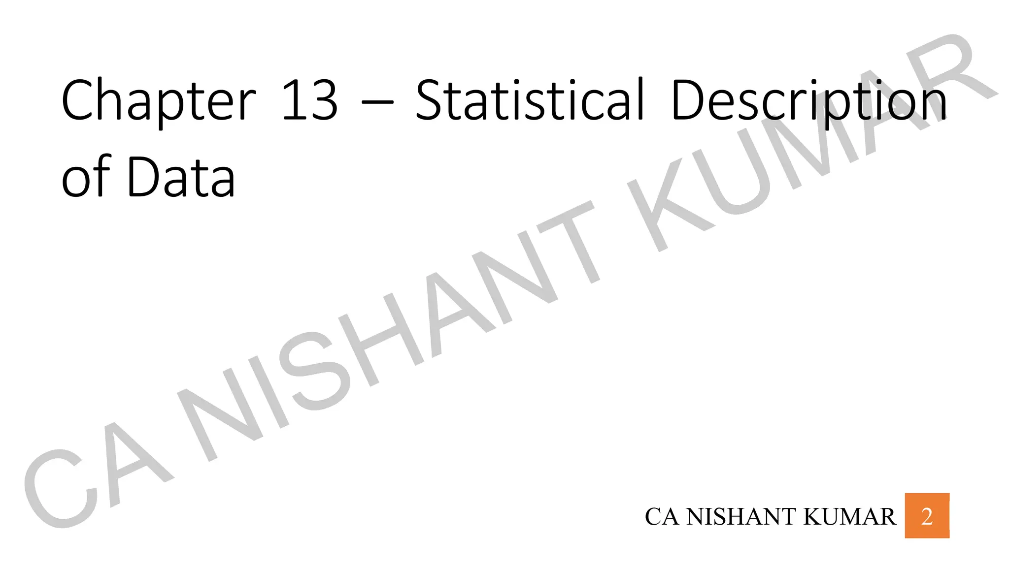 CA NISHANT KUMAR 2
Chapter 13 – Statistical Description
of Data
CA NISHANT KUMAR
 