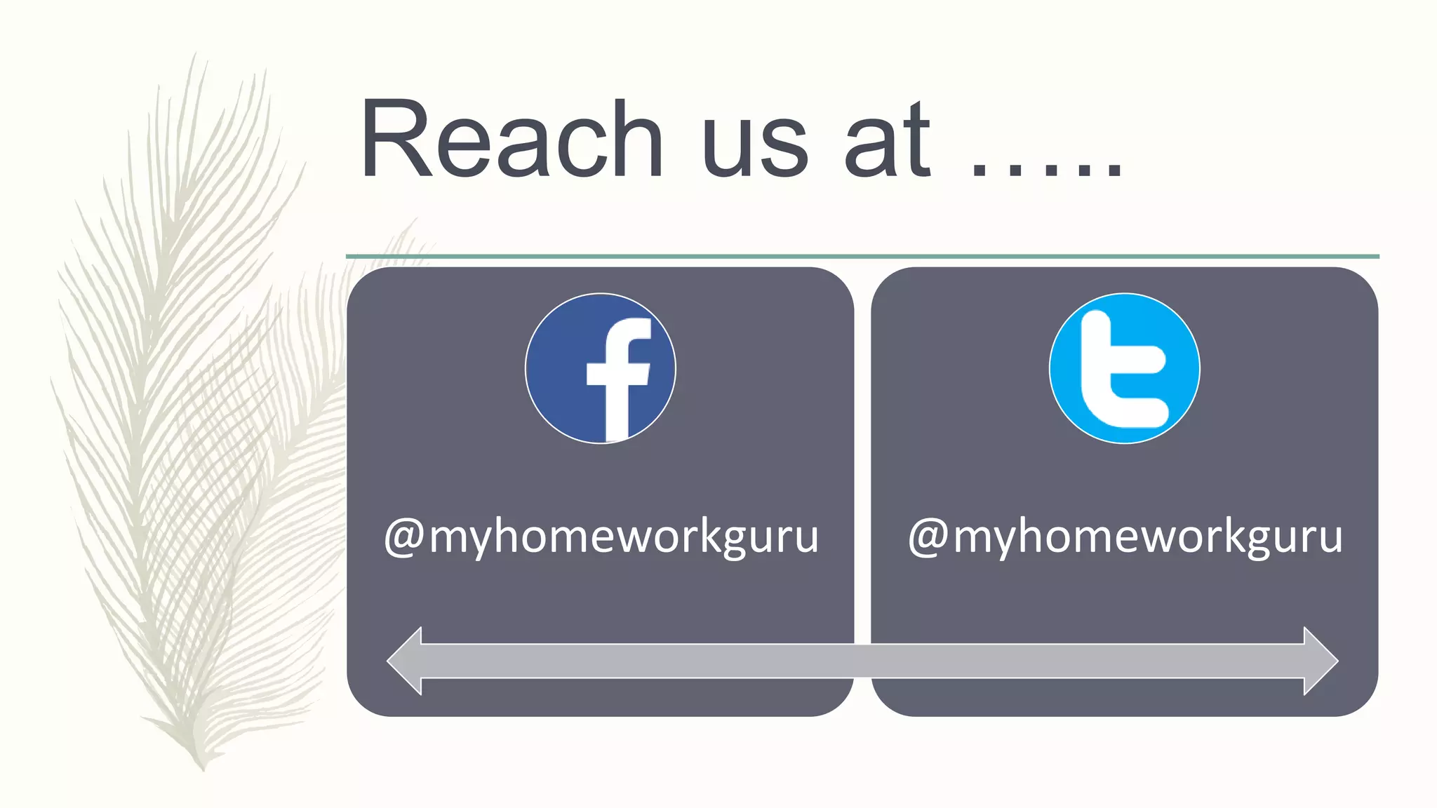 Reach us at …..
@myhomeworkguru @myhomeworkguru
 