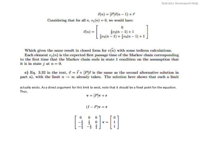 actually exists. As a direct argument for this limit to exist, note that it should be a fixed point for the equation.
Thus,
Statistics Homework Help
 