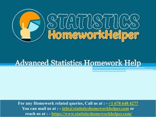 For any Homework related queries, Call us at : - +1 678 648 4277
You can mail us at : - info@statisticshomeworkhelper.com or
reach us at : - https://www.statisticshomeworkhelper.com/
 