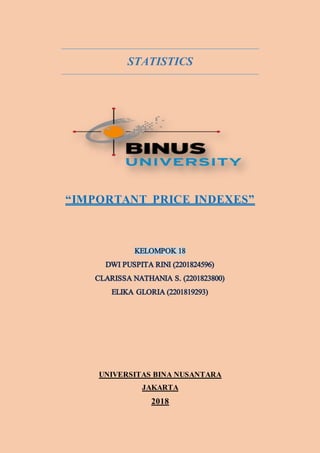 STATISTICS
“IMPORTANT PRICE INDEXES”
UNIVERSITAS BINA NUSANTARA
JAKARTA
2018
 